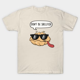 Don't be shellfish T-Shirt